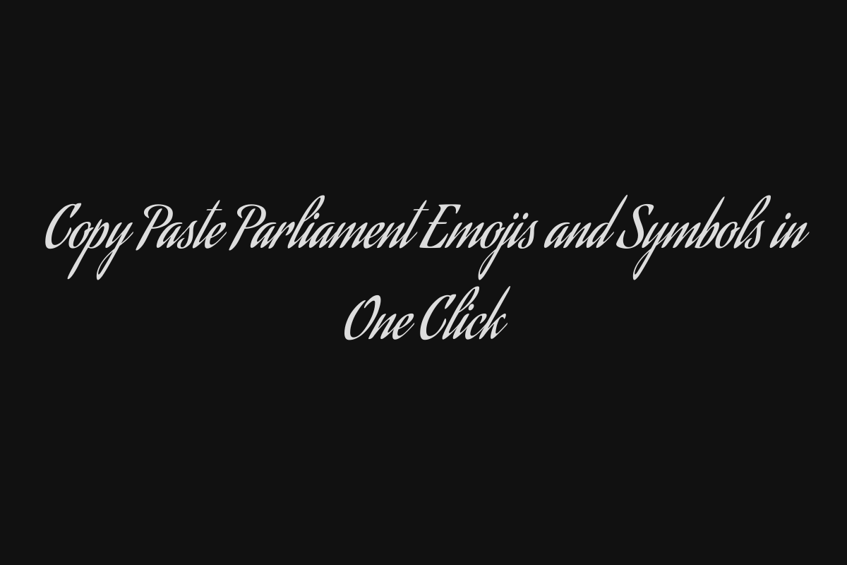 Copy Paste Parliament Emojis and Symbols in One Click